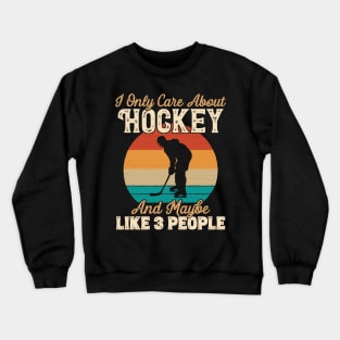 I Only Care About Hockey and Maybe Like 3 People graphic Crewneck Sweatshirt